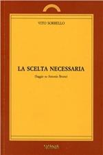 La scelta necessaria. Saggio su Antonio Bruno