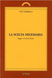 La scelta necessaria. Saggio su Antonio Bruno - Vito Sorbello - copertina