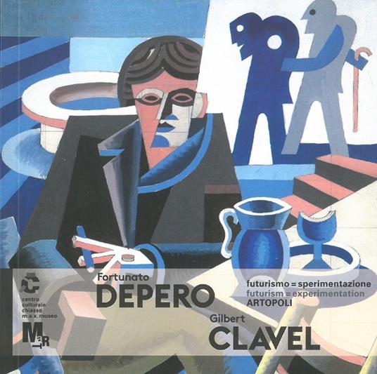 Fortunato Depero e Gilbert Clavel futurismo=sperimentazione Artopoli - copertina