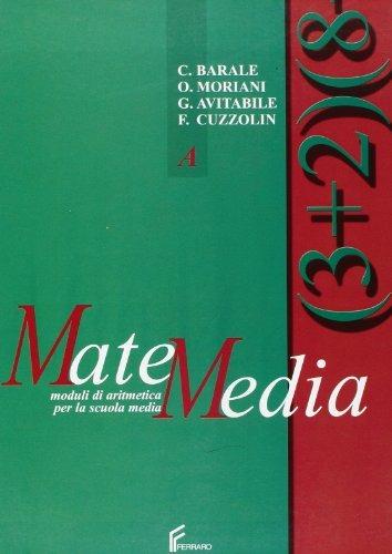 Matemedia. Moduli di aritmetica. Modulo A-B. Per la Scuola media - copertina