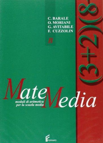 Matemedia. Moduli di aritmetica. Modulo A-B. Per la Scuola media - 3