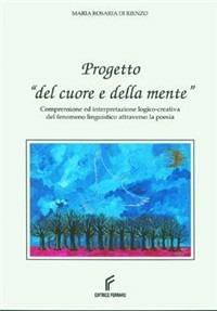 Progetto del cuore e della mente. Comprensione ed interpretazione logico-creativa del fenomeno linguistico attraverso la poesia - Maria Rosaria Di Rienzo - copertina