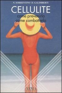 Cellulite. Come prevenirla, come combatterla - Nicola Sorrentino,Damiano Galimberti - copertina