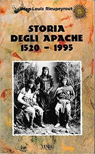 Storia degli apache (1520-1995) - Jean-Louis Rieupeyrout - copertina