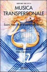 La musica transpersonale. Suoni New Age e armonie interiori - Arturo De Luca - copertina