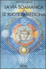 La via sciamanica e le ruote di medicina