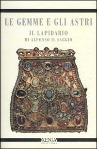 Le gemme e gli astri. Il lapidario di Alfonso il Saggio - Alfonso X di Castiglia - copertina