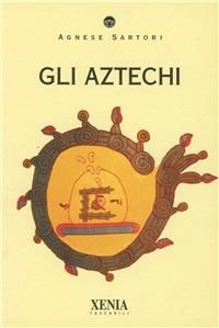 Gli aztechi - Agnese Sartori - copertina