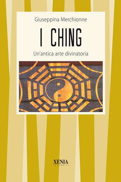 I Ching. Un'antica arte divinatoria - Giuseppina Merchionne - copertina