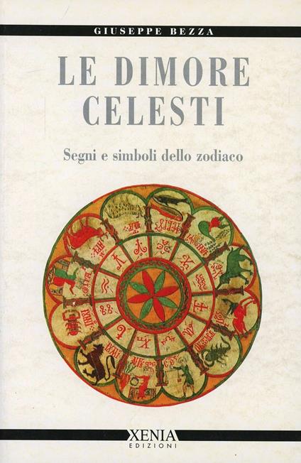 Le dimore celesti. Segni e simboli dello zodiaco - Giuseppe Bezza - copertina