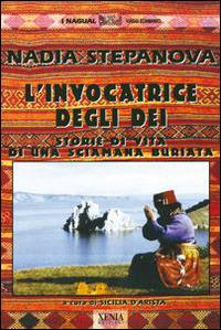 L' invocatrice degli dei. Storie di vita di una sciamana buriata - Nadia Stepanova,Sicilia D'Arista - copertina