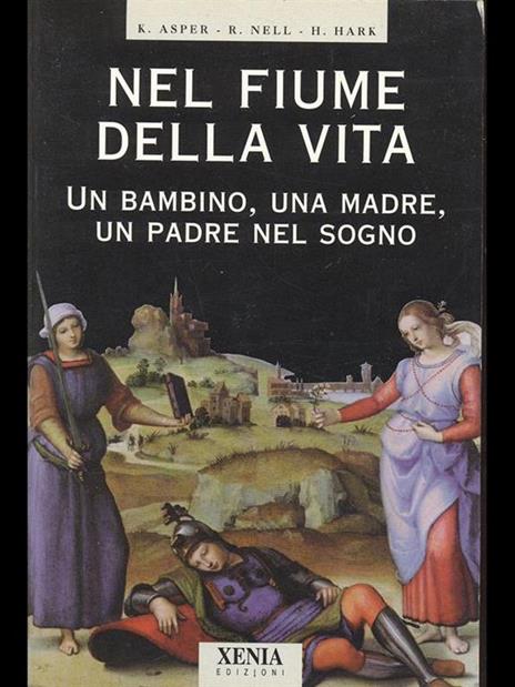 Nel fiume della vita. Un bambino, una madre, un padre nel sogno - Kathrin Asper,Renee Nell,Helmut Hark - 3