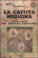 La cattiva medicina. Magia nera nel sudovest americano