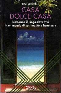 Casa dolce casa. Trasforma il luogo dove vivi in un mondo di spiritualità e benessere - Jann Mitchell - 4