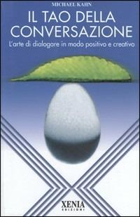 Il tao della conversazione. L'arte di dialogare in modo positivo e creativo - Michael Kahn - copertina