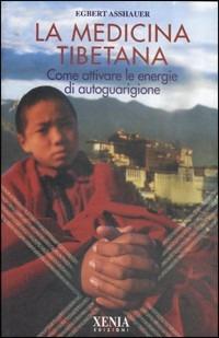 La medicina tibetana. Come attivare le energie di autoguarigione - Egbert Asshauer - copertina