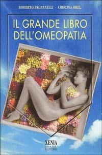 Il grande libro dell'omeopatia - Roberto Pagnanelli,Cristina Orel - copertina