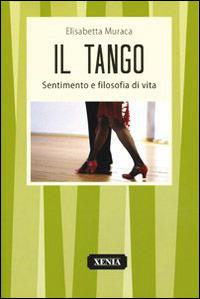 Il tango. Sentimento e filosofia di vita - Elisabetta Muraca - copertina