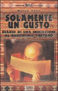 Solamente un gusto. Diario di una iniziazione al buddhismo tibetano - Marco Valli - copertina