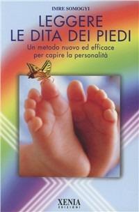 Leggere le dita dei piedi. Un metodo nuovo ed efficace per capire la personalità - Imre Somogyi - copertina