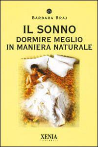 Il sonno. Dormire meglio in maniera naturale - Barbara Braj - copertina