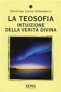 La teosofia. Intuizione della verità divina - Cristina L. Coronelli - copertina