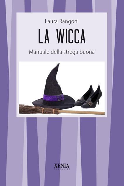 La wicca. Manuale della strega buona - Laura Rangoni - copertina