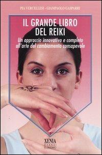 Il grande libro del reiki. Un approccio innovativo e completo all'arte del cambiamento consapevole - Pia Vercellesi,Giampaolo Gasparri - copertina
