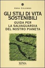 Gli stili di vita sostenibili. Guida per la salvaguardia del nostro pianeta