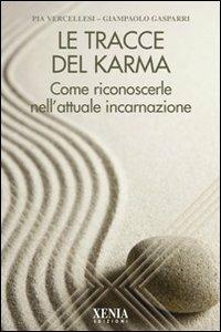 Le tracce del karma. Come riconoscerle nell'attuale incarnazione - Pia Vercellesi,Giampaolo Gasparri - copertina