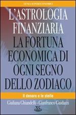 L' astrologia finanziaria. La fortuna economica di ogni segno dello zodiaco. Il denaro e le stelle