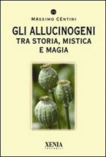 Gli allucinogeni. Tra storia, mistica e magia