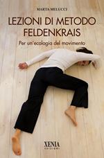 Lezioni di metodo Feldenkrais. Per un'ecologia del movimento