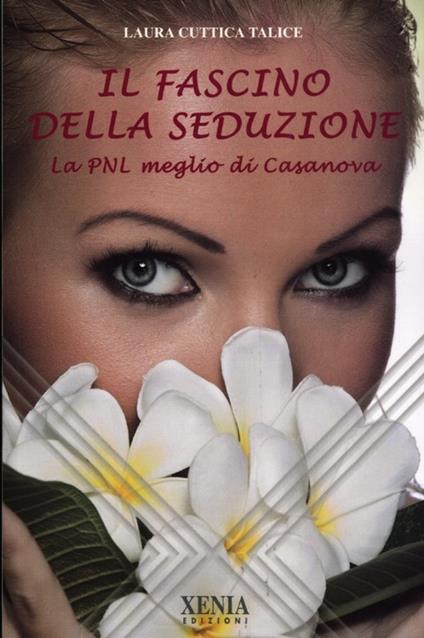 Il fascino della seduzione. La PNL meglio di Casanova - Laura Cuttica Talice - copertina