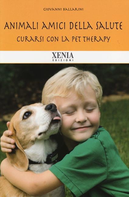 Animali amici della salute. Curarsi con la pet therapy - Giovanni Ballarini,Stefano Chiappelloni - copertina