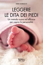 Leggere le dita dei piedi. Un metodo nuovo ed efficace per capire la personalità