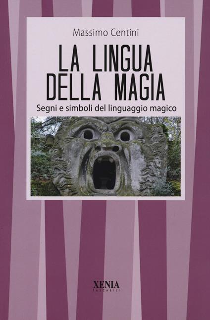 La lingua della magia. Segni e simboli del linguaggio magico - Massimo Centini - copertina