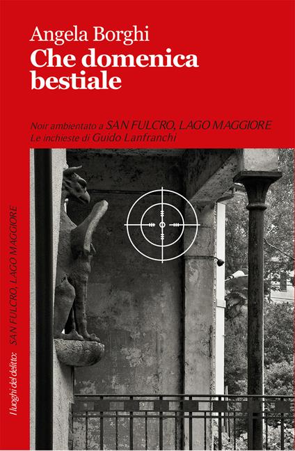 Che domenica bestiale. Le inchieste di Guido Lanfranchi - Angela Borghi - copertina