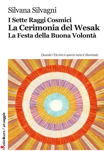 I sette raggi cosmici. La cerimonia del Wesak. La Festa della buona volontà - Silvana Silvagni - copertina