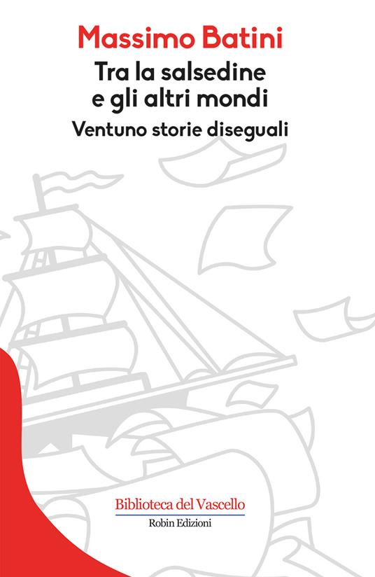 Tra la salsedine e gli altri mondi. Ventuno storie diseguali - Massimo Batini - copertina