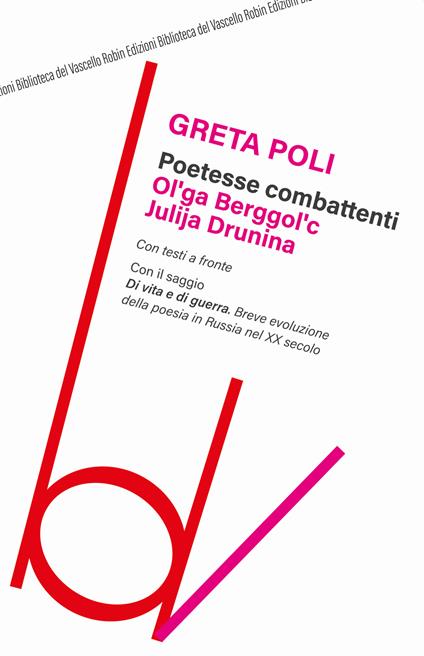 Poetesse combattenti. Ol'ga Berggol'c e Julija Drunina. Con il saggio Di vita e di guerra. Breve introduzione della poesia in Russia nel XX secolo - Greta Poli - copertina