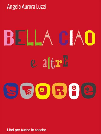 Bella ciao e altre storie - Angela Aurora Luzzi - copertina