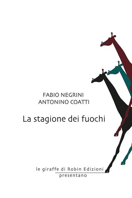 La stagione dei fuochi - Fabio Negrini,Antonino Coatti - copertina
