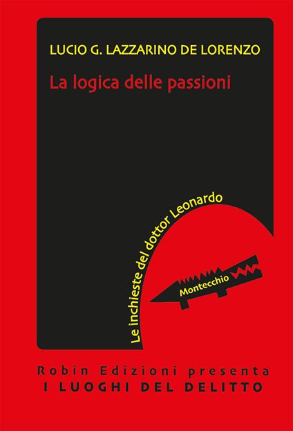 La logica delle passioni. Le inchieste del dottor Leonardo - Lucio G. Lazzarino De Lorenzo - copertina