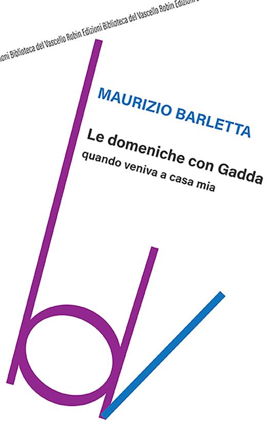 Le domeniche con Gadda quando veniva a casa mia - Maurizio Barletta - copertina