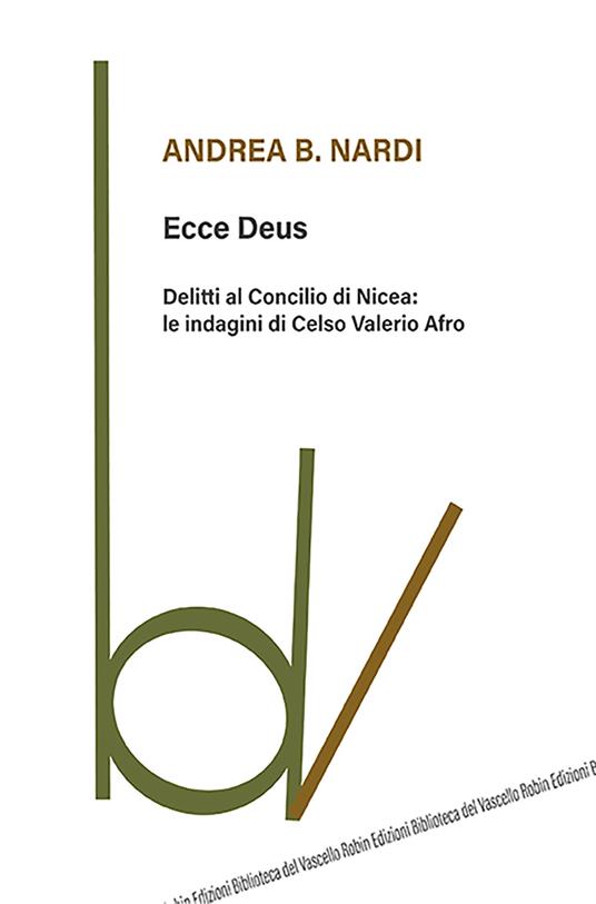 Ecce Deus. Delitti al Concilio di Nicea: le indagini di Celso Valerio Afro - Andrea B. Nardi - copertina