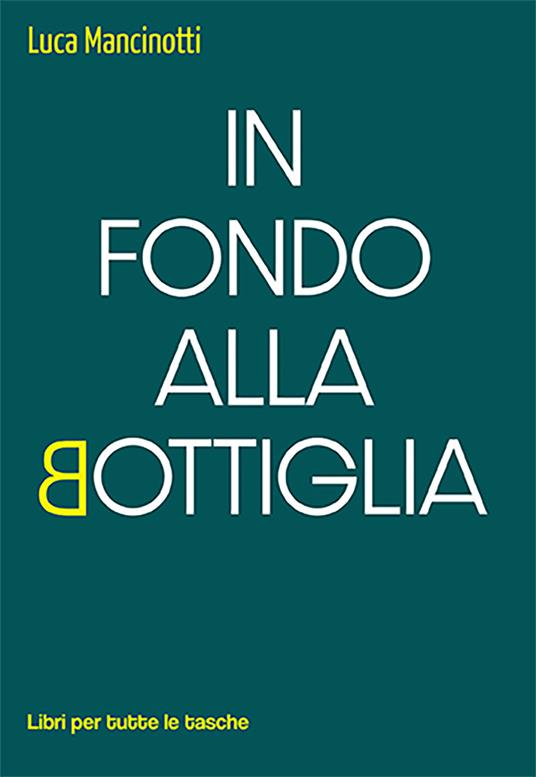 In fondo alla bottiglia - Luca Mancinotti - copertina