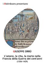 L' amore, la vita, la morte nella Francia della Guerra dei cent'anni (1356-1429)