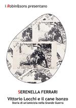 Vittorio Locchi e il cane Isonzo. Storia di un'amicizia nella Grande guerra