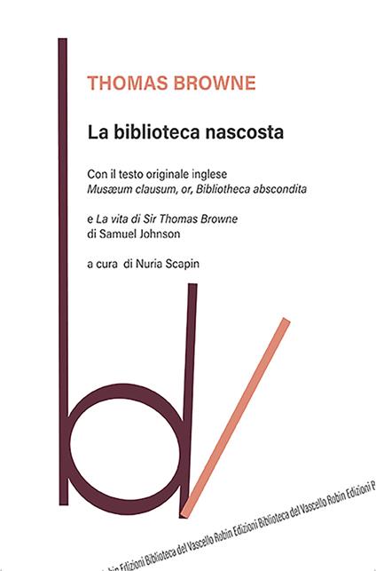 La biblioteca nascosta. Con il testo originale inglese «Musaeum Clausum, or, Bibliotheca abscondita»-La vita di Sir Thomas Browne - Thomas Browne,Samuel Johnson - copertina